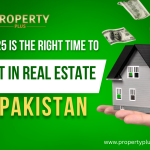 Why 2025 Is the Right Time to Invest in Real Estate in Pakistan